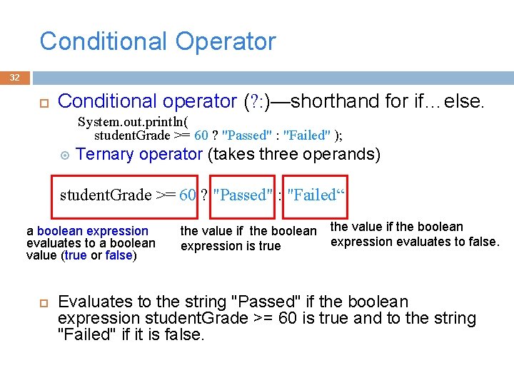 Conditional Operator 32 Conditional operator (? : )—shorthand for if…else. System. out. println( student.