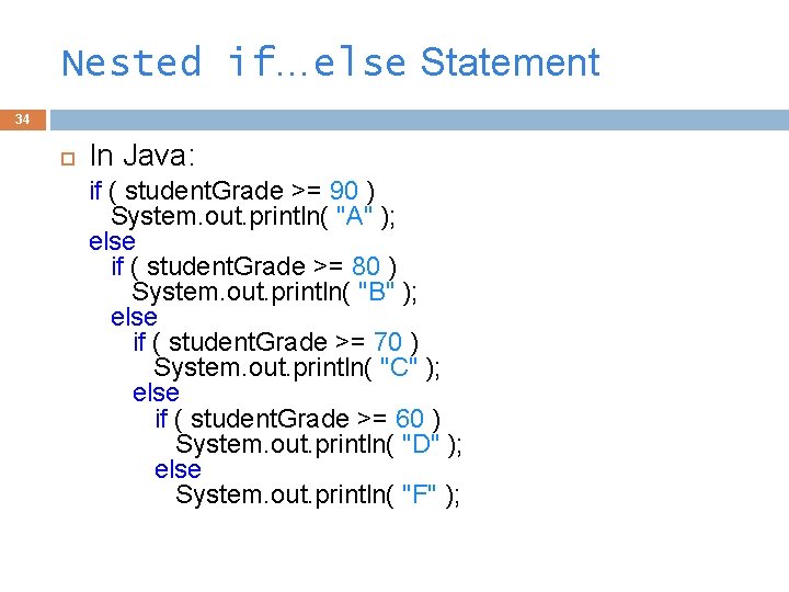 Nested if…else Statement 34 In Java: if ( student. Grade >= 90 ) System.