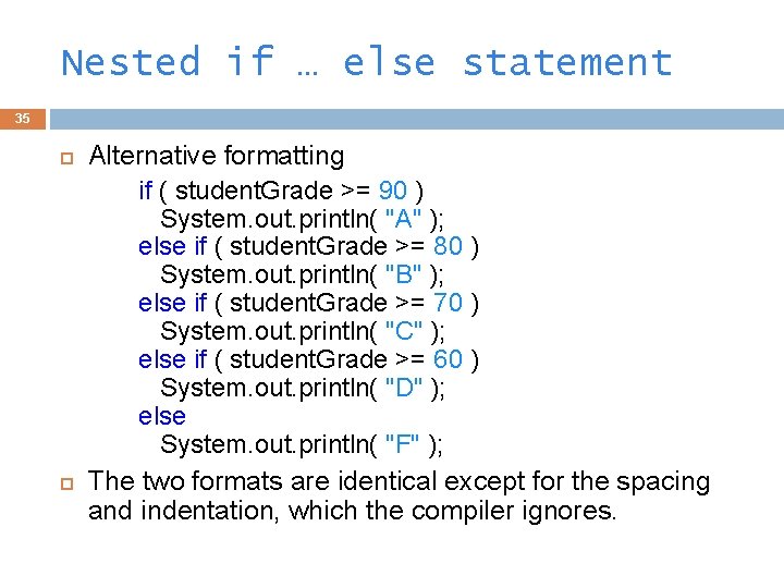 Nested if … else statement 35 Alternative formatting if ( student. Grade >= 90