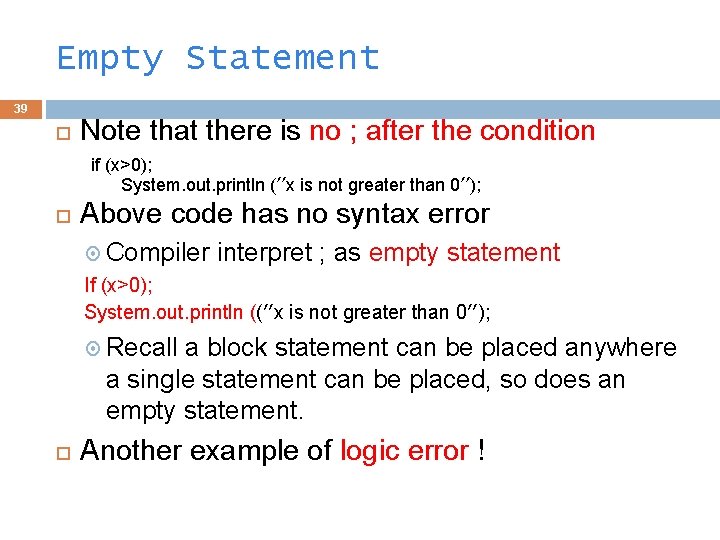 Empty Statement 39 Note that there is no ; after the condition if (x>0);