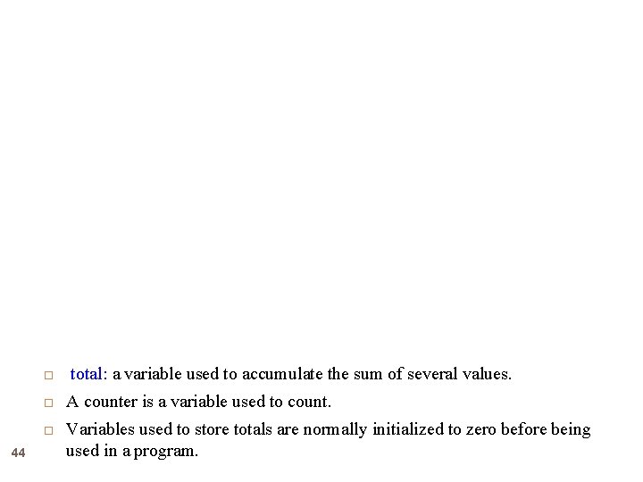  44 total: a variable used to accumulate the sum of several values. A