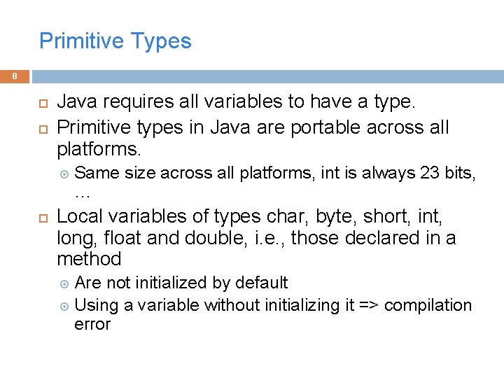 Primitive Types 8 Java requires all variables to have a type. Primitive types in