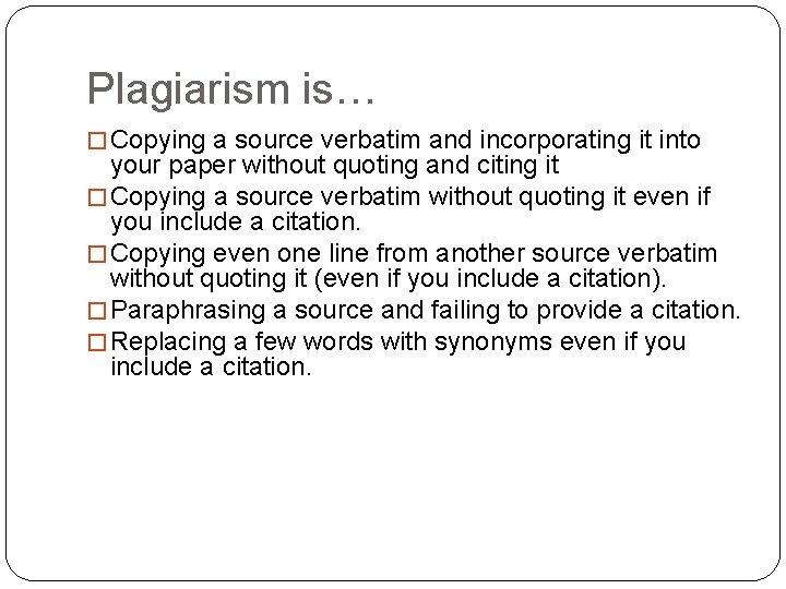 Plagiarism is… � Copying a source verbatim and incorporating it into your paper without