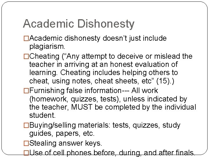 Academic Dishonesty �Academic dishonesty doesn’t just include plagiarism. �Cheating (“Any attempt to deceive or