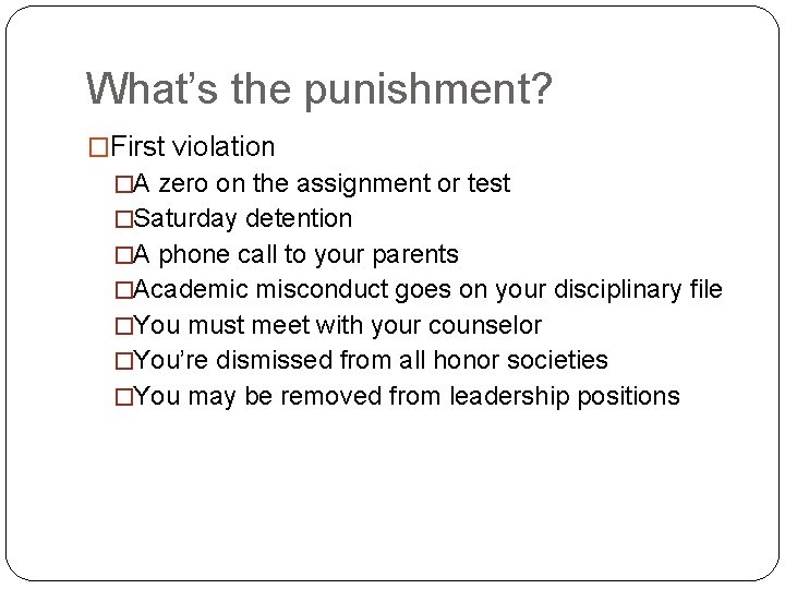 What’s the punishment? �First violation �A zero on the assignment or test �Saturday detention