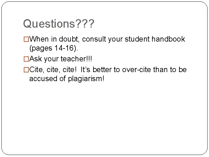 Questions? ? ? �When in doubt, consult your student handbook (pages 14 -16). �Ask