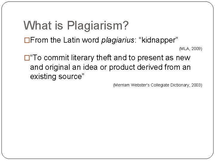 What is Plagiarism? �From the Latin word plagiarius: “kidnapper” (MLA, 2009) �“To commit literary