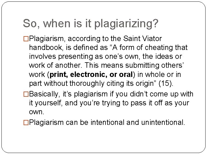 So, when is it plagiarizing? �Plagiarism, according to the Saint Viator handbook, is defined