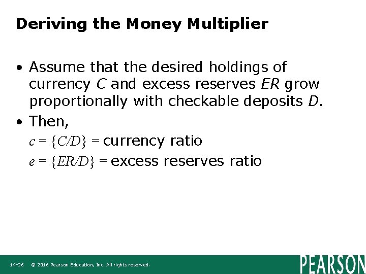 Deriving the Money Multiplier • Assume that the desired holdings of currency C and