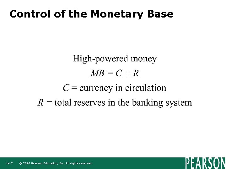 Control of the Monetary Base 14 -7 © 2016 Pearson Education, Inc. All rights