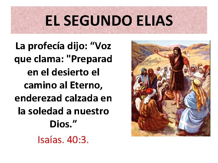 EL SEGUNDO ELIAS La profecía dijo: “Voz que clama: "Preparad en el desierto el