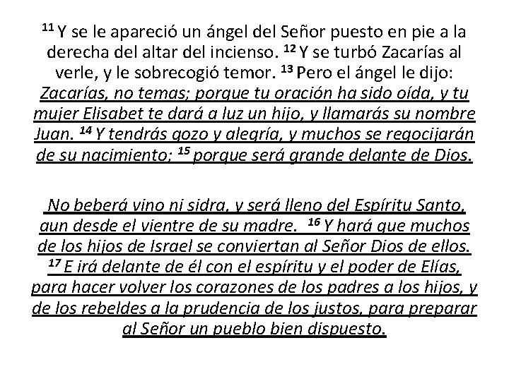 11 Y se le apareció un ángel del Señor puesto en pie a la