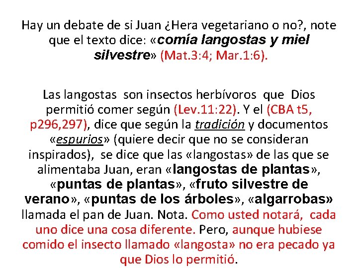 Hay un debate de si Juan ¿Hera vegetariano o no? , note que el