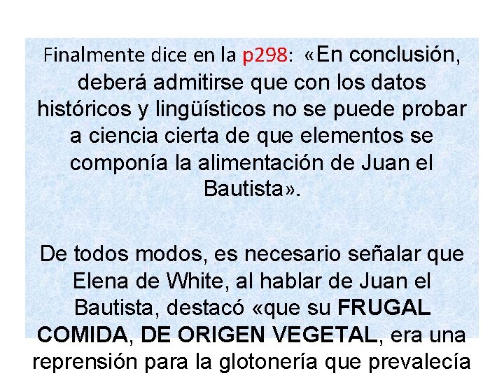 Finalmente dice en la p 298: «En conclusión, deberá admitirse que con los datos