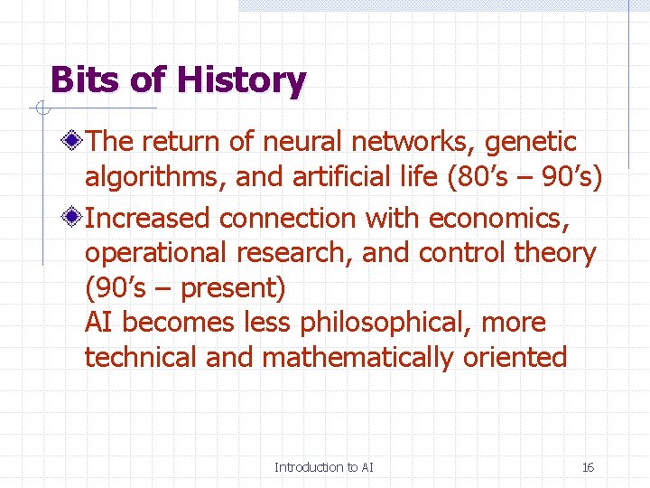 Bits of History The return of neural networks, genetic algorithms, and artificial life (80’s