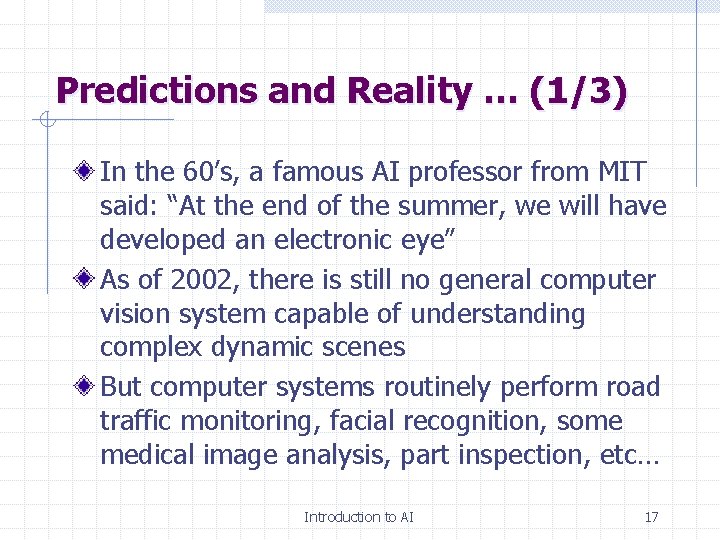 Predictions and Reality … (1/3) In the 60’s, a famous AI professor from MIT