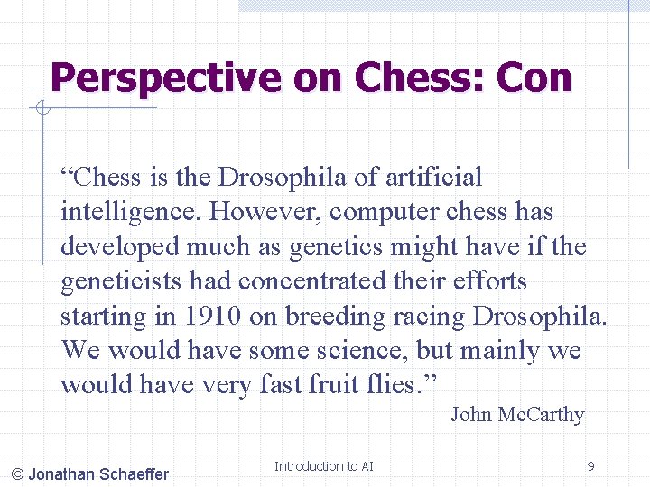 Perspective on Chess: Con “Chess is the Drosophila of artificial intelligence. However, computer chess