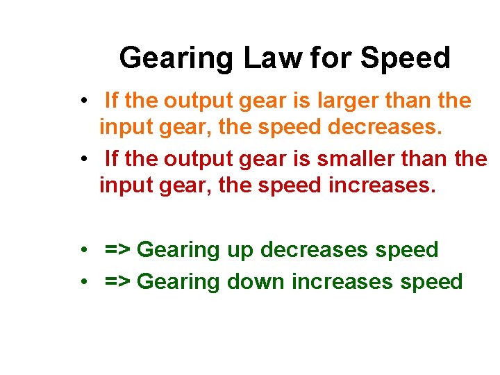 Gearing Law for Speed • If the output gear is larger than the input