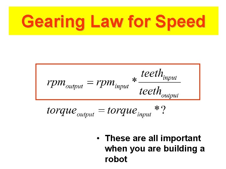 Gearing Law for Speed • These are all important when you are building a