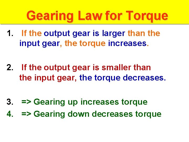 Gearing Law for Torque 1. If the output gear is larger than the input