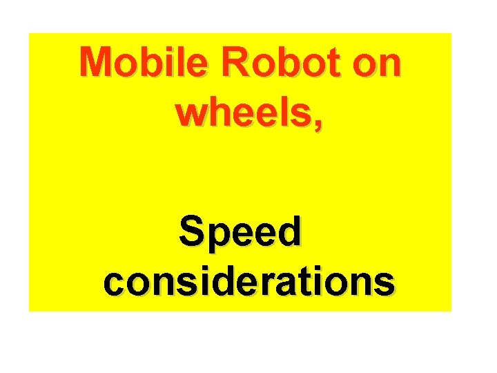 Mobile Robot on wheels, Speed considerations 