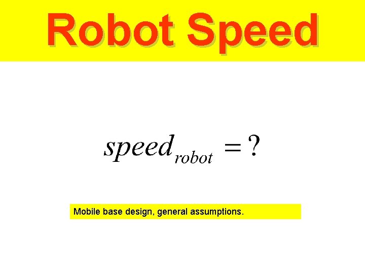 Robot Speed Mobile base design, general assumptions. 