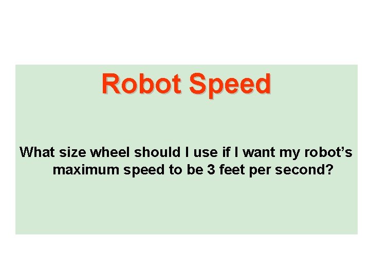 Robot Speed What size wheel should I use if I want my robot’s maximum