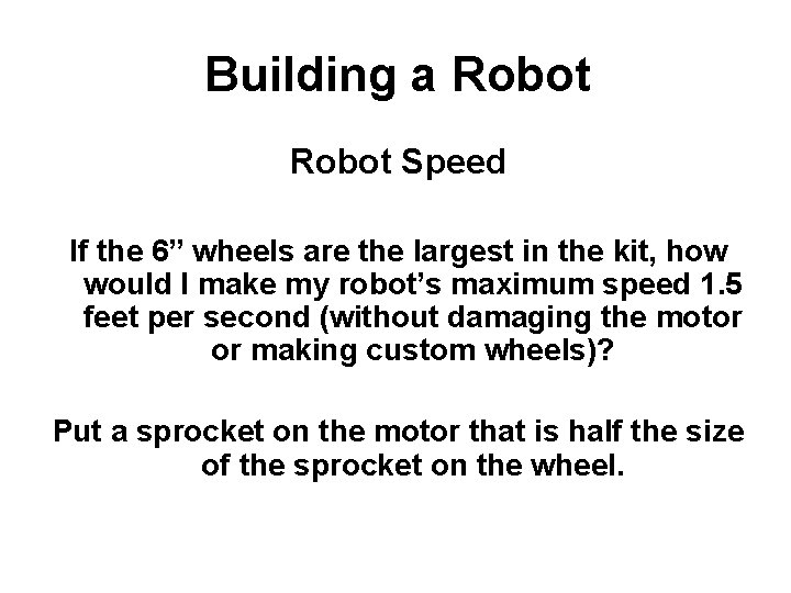 Building a Robot Speed If the 6” wheels are the largest in the kit,