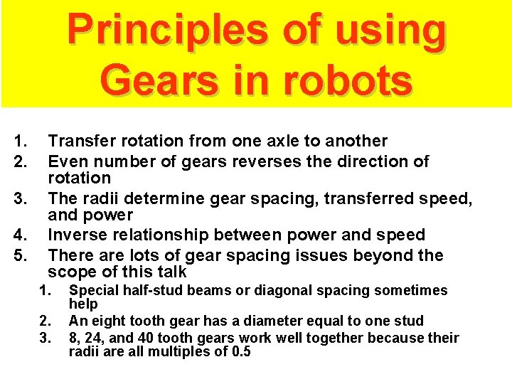 Principles of using Gears in robots 1. 2. 3. 4. 5. Transfer rotation from