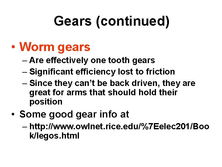 Gears (continued) • Worm gears – Are effectively one tooth gears – Significant efficiency