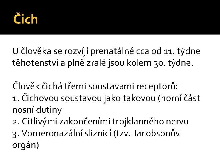 Čich U člověka se rozvíjí prenatálně cca od 11. týdne těhotenství a plně zralé Čich U člověka se rozvíjí prenatálně cca od 11. týdne těhotenství a plně zralé