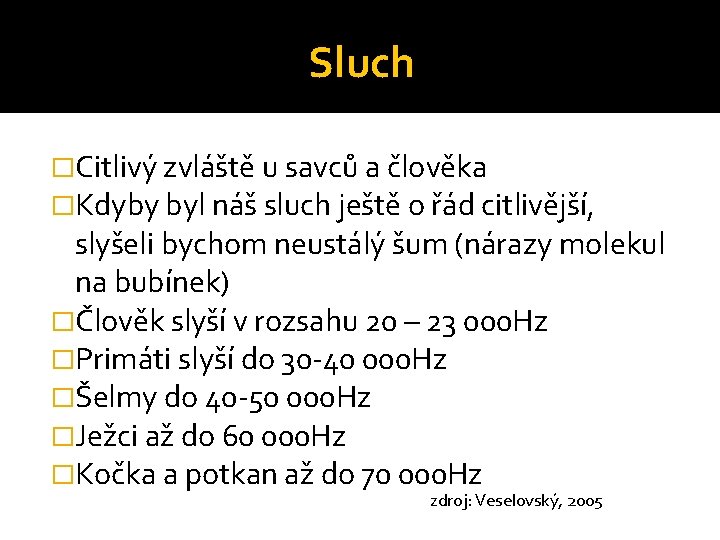 Sluch �Citlivý zvláště u savců a člověka �Kdyby byl náš sluch ještě o řád