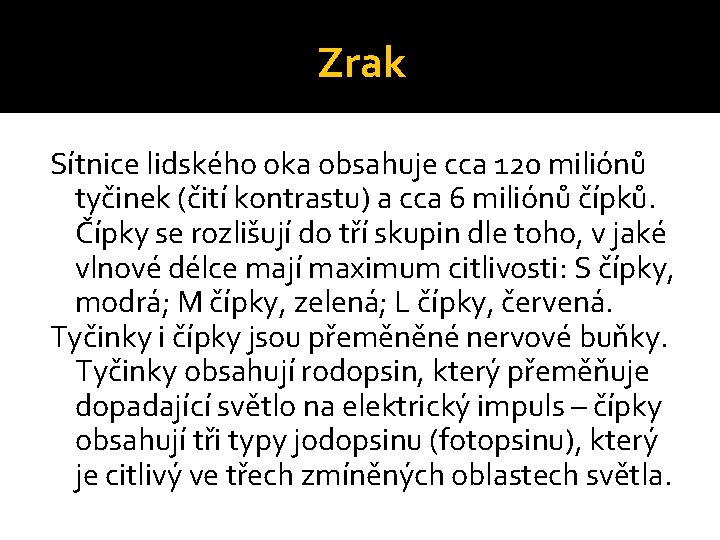 Zrak Sítnice lidského oka obsahuje cca 120 miliónů tyčinek (čití kontrastu) a cca 6 Zrak Sítnice lidského oka obsahuje cca 120 miliónů tyčinek (čití kontrastu) a cca 6