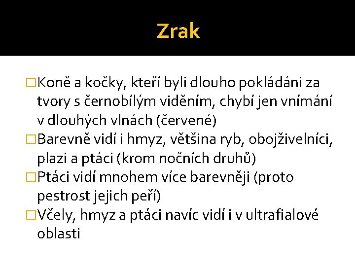 Zrak �Koně a kočky, kteří byli dlouho pokládáni za tvory s černobílým viděním, chybí