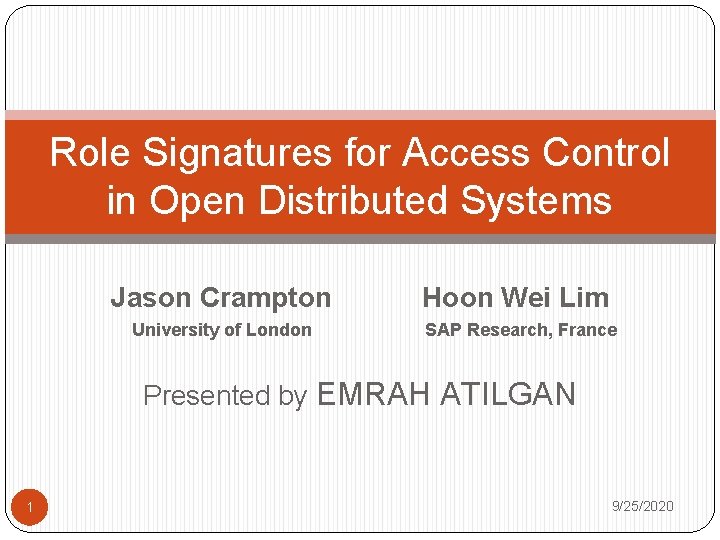 Role Signatures for Access Control in Open Distributed Systems Jason Crampton University of London