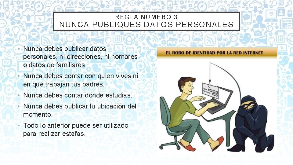 RE GLA N ÚM ER O 3 NUNCA PUBLIQUES DATOS PERSONALES • Nunca debes