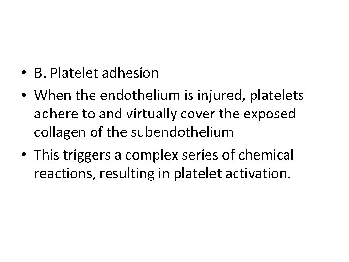  • B. Platelet adhesion • When the endothelium is injured, platelets adhere to