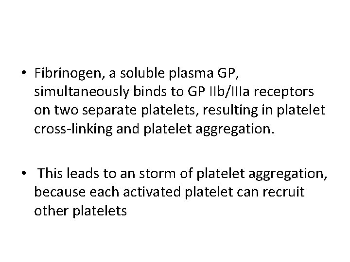  • Fibrinogen, a soluble plasma GP, simultaneously binds to GP IIb/IIIa receptors on