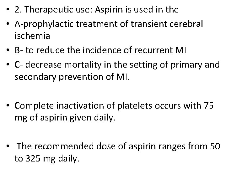 • 2. Therapeutic use: Aspirin is used in the • A-prophylactic treatment of