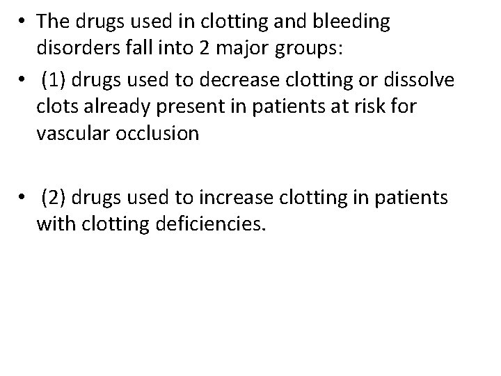  • The drugs used in clotting and bleeding disorders fall into 2 major