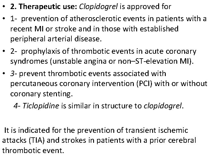  • 2. Therapeutic use: Clopidogrel is approved for • 1 - prevention of