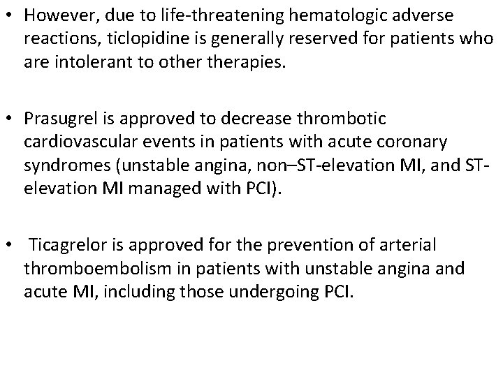  • However, due to life-threatening hematologic adverse reactions, ticlopidine is generally reserved for