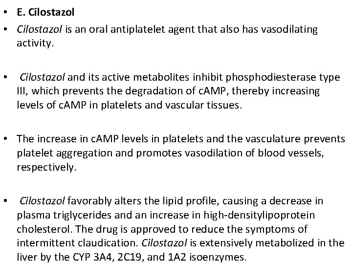  • E. Cilostazol • Cilostazol is an oral antiplatelet agent that also has