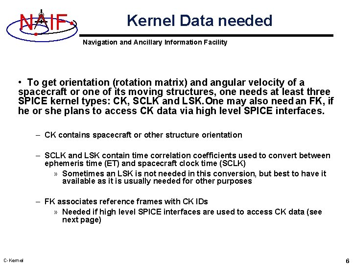 N IF Kernel Data needed Navigation and Ancillary Information Facility • To get orientation