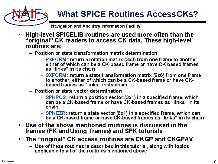 N IF What SPICE Routines Access CKs? Navigation and Ancillary Information Facility • High-level