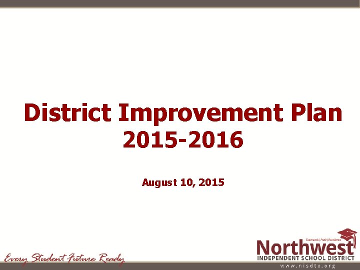 District Improvement Plan 2015 -2016 August 10, 2015 