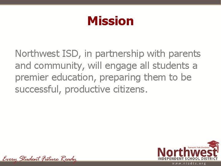 Mission Northwest ISD, in partnership with parents and community, will engage all students a