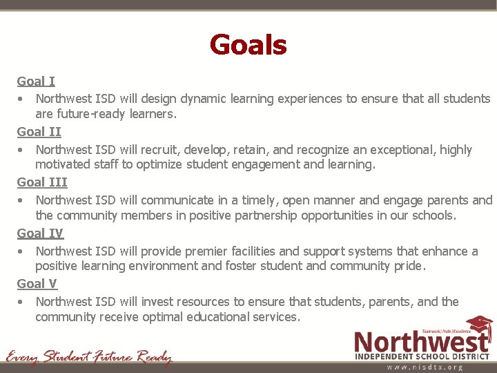 Goals Goal I • Northwest ISD will design dynamic learning experiences to ensure that