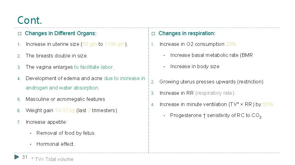 Cont. � Changes in Different Organs: � Changes in respiration: 1. Increase in uterine