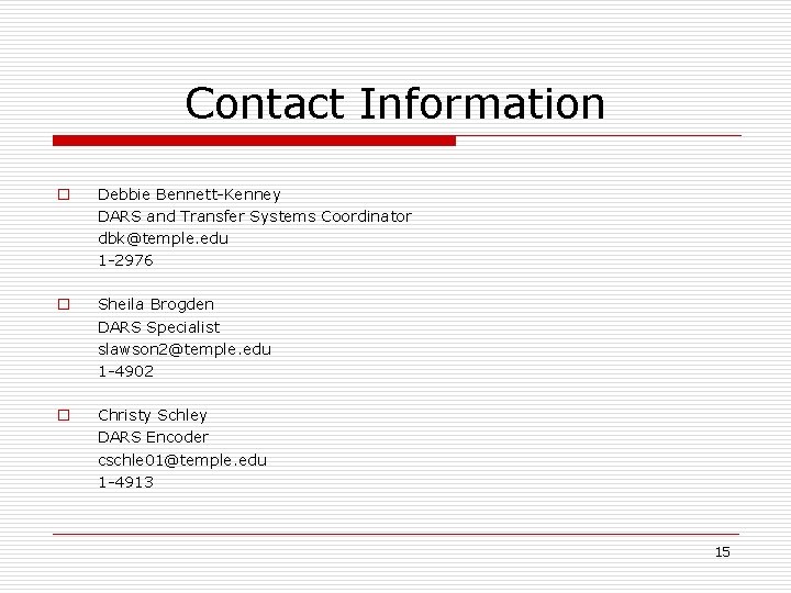 Contact Information o Debbie Bennett-Kenney DARS and Transfer Systems Coordinator dbk@temple. edu 1 -2976